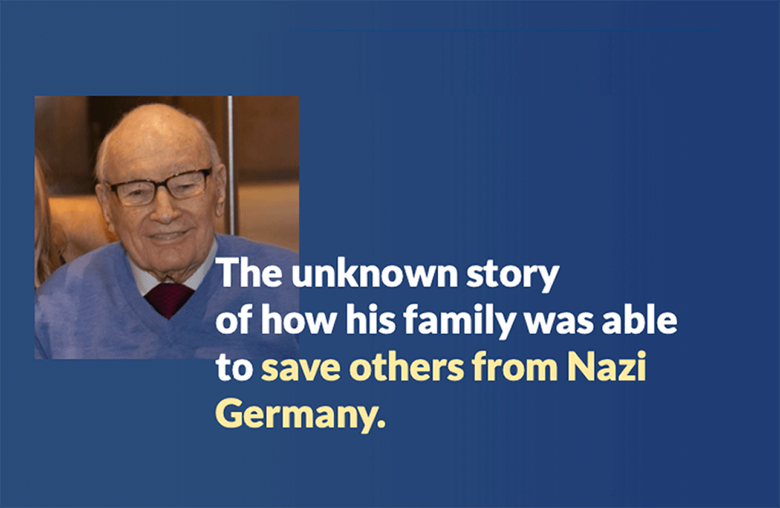 The unknown story of how his family was able to save others from Nazi Germany.
