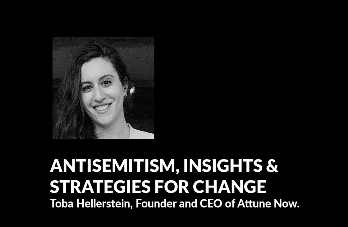 Antisemitism, Insights & Strategies for Change Toba Hellerstein, Founder and CEO of Attune Now.